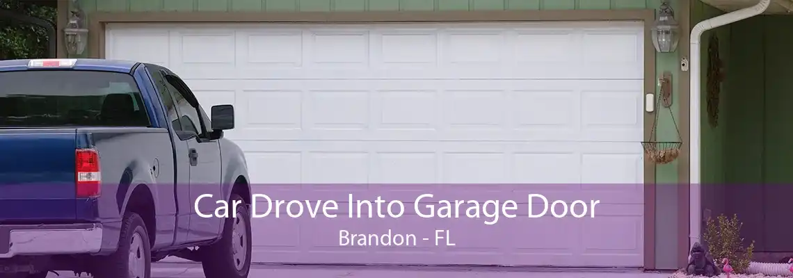 Car Drove Into Garage Door Brandon - FL