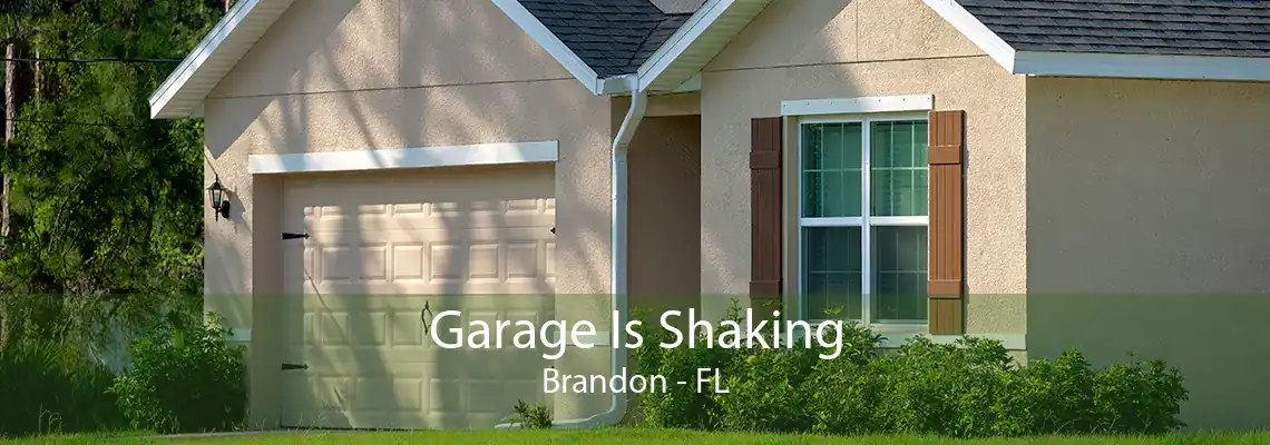 Garage Is Shaking Brandon - FL
