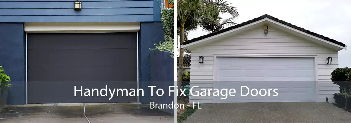 Handyman To Fix Garage Doors Brandon - FL