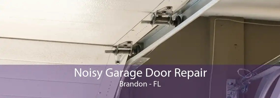 Noisy Garage Door Repair Brandon - FL